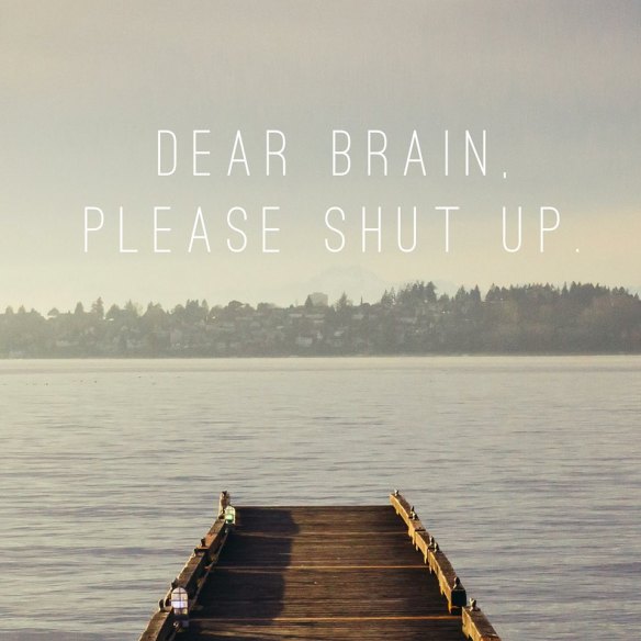dear-brain-please-shut-up